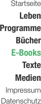 Startseite Leben Programme Bücher E-Books Texte Medien Impressum Datenschutz